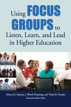 Using Focus Groups to Listen, Learn, and Lead in Higher Education (eBook, PDF) - Danner, Mona J. E.; Pickering, J. Worth; Paredes, Tisha M.