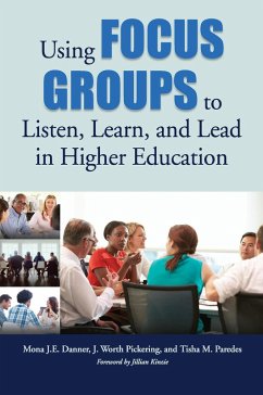 Using Focus Groups to Listen, Learn, and Lead in Higher Education (eBook, ePUB) - Danner, Mona J. E.; Pickering, J. Worth; Paredes, Tisha M.