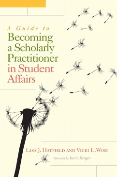 A Guide to Becoming a Scholarly Practitioner in Student Affairs (eBook, ePUB) - Hatfield, Lisa J.; Wise, Vicki L.