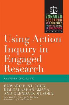 Using Action Inquiry in Engaged Research (eBook, ePUB) - St. John, Edward P.; Lijana, Kim Callahan; Musoba, Glenda D.