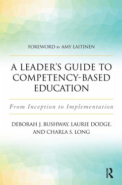 A Leader's Guide to Competency-Based Education (eBook, PDF) - Dodge, Laurie; Bushway, Deborah J.; Long, Charla S.