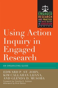 Using Action Inquiry in Engaged Research (eBook, PDF) - St. John, Edward P.; Lijana, Kim Callahan; Musoba, Glenda D.