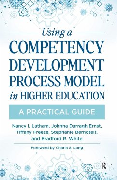 Using a Competency Development Process Model in Higher Education (eBook, PDF) - Latham, Nancy; Ernst, Johnna Darragh; Freeze, Tiffany; Bernoteit, Stephanie; White, Bradford