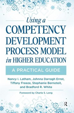 Using a Competency Development Process Model in Higher Education (eBook, ePUB) - Latham, Nancy; Ernst, Johnna Darragh; Freeze, Tiffany; Bernoteit, Stephanie; White, Bradford