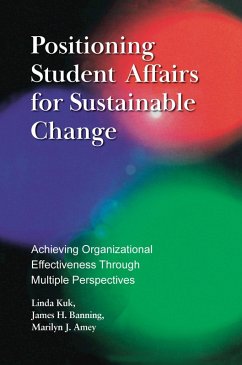 Positioning Student Affairs for Sustainable Change (eBook, ePUB) - Kuk, Linda; Banning, James H.; Amey, Marilyn J.