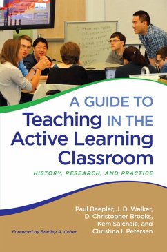 A Guide to Teaching in the Active Learning Classroom (eBook, PDF) - Baepler, Paul; Walker, J. D.; Brooks, D. Christopher; Saichaie, Kem; Petersen, Christina I.