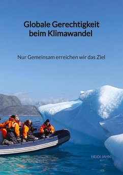 Globale Gerechtigkeit beim Klimawandel - Nur Gemeinsam erreichen wir das Ziel - Jahn, Heidi