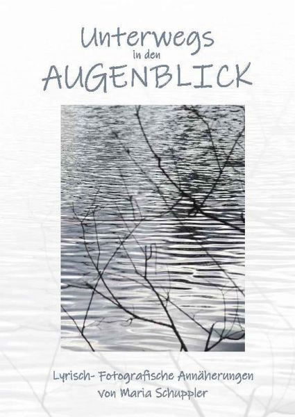 Unterwegs in den Augenblick Unterwegs in den Augenblick