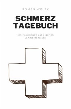 Schmerztagebuch: Umfangreiches Schmerzprotokoll zur Schmerz Dokumentation   Tagebuch zum ausfüllen und ankreuzen - Welzk, Roman