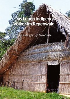 Das Leben indigener Völker im Regenwald - eine einzigartige Symbiose - Bauer, Fabian