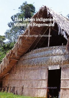 Das Leben indigener Völker im Regenwald - eine einzigartige Symbiose - Bauer, Fabian