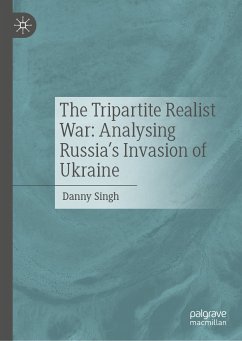 The Tripartite Realist War: Analysing Russia’s Invasion of Ukraine (eBook, PDF) - Singh, Danny