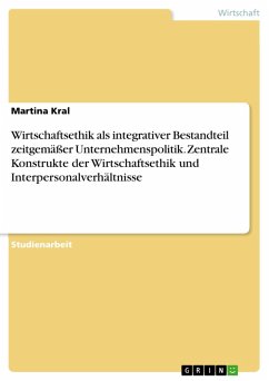 Wirtschaftsethik als integrativer Bestandteil zeitgemäßer Unternehmenspolitik. Zentrale Konstrukte der Wirtschaftsethik und Interpersonalverhältnisse (eBook, PDF) - Kral, Martina