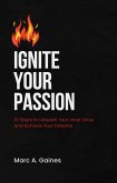 Ignite Your Passion: 10 Steps to Unleash Your Inner Drive and Achieve Your Dreams (eBook, ePUB)