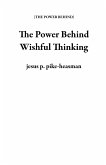 The Power Behind Wishful Thinking (eBook, ePUB) The Power Behind Wishful Thinking (eBook, ePUB)