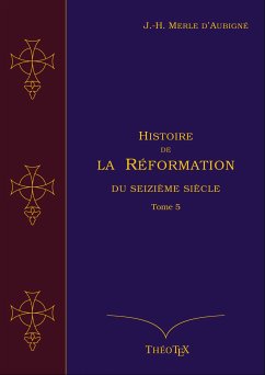 Histoire de la Réformation du seizième siècle, Tome 5 (eBook, ePUB) - Merle d'Aubigné, Jean-Henri