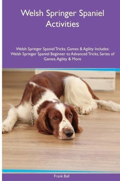 Welsh Springer Spaniel Activities Welsh Springer Spaniel Tricks, Games & Agility. Includes - Ball, Frank