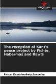 The reception of Kant's peace project by Fichte, Habermas and Rawls