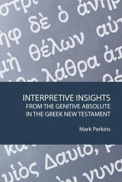 Interpretive Insights from the Genitive Absolute in the Greek New Testament - Perkins, Mark