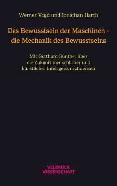 Das Bewusstsein der Maschinen - die Mechanik des Bewusstseins - Vogd, Werner;Harth, Jonathan