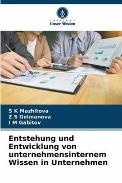 Entstehung und Entwicklung von unternehmensinternem Wissen in Unternehmen - Mazhitova, S K;Gelmanova, Z S;Gabitov, I M