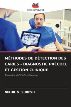 MÉTHODES DE DÉTECTION DES CARIES - DIAGNOSTIC PRÉCOCE ET GESTION CLINIQUE - V. SURESH, NIKHIL