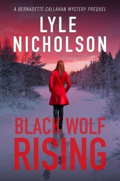 Black Wolf Rising: A Bernadette Callahan Detective Prequel - Nicholson, Lyle