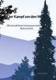 Der Kampf um den Wald - Wirtschaftliche Interessen treffen auf Naturschutz