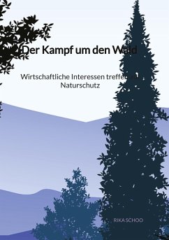 Cover Der Kampf um den Wald - Wirtschaftliche Interessen treffen auf Naturschutz