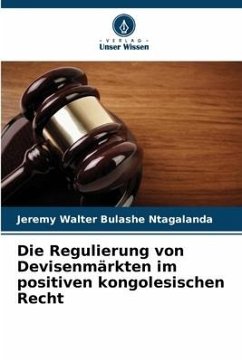 Die Regulierung von Devisenmärkten im positiven kongolesischen Recht - Bulashe Ntagalanda, Jeremy Walter