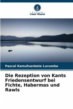 Die Rezeption von Kants Friedensentwurf bei Fichte, Habermas und Rawls - Kamufuenkete Luvumbu, PASCAL