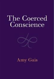 The Coerced Conscience - Gais, Amy