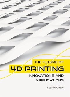 The Future of 4D Printing - Chen, Kevin