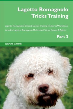 Lagotto Romagnolo Tricks Training Lagotto Romagnolo Tricks & Games Training Tracker & Workbook. Includes - Central, Training