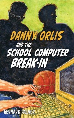 Danny Orlis and the School Computer Break-In - Palmer, Bernard