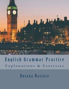 English Grammar Practice: Explanations & Exercises - Nastase, Roxana