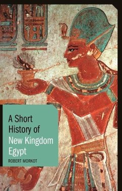 A Short History of New Kingdom Egypt - Morkot, Robert