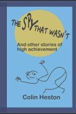 The Spy That Wasn't: And Other Stories of High Achievement