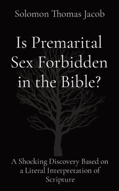 Is Premarital Sex Forbidden in the Bible?: A Shocking Discovery Based on a Literal Interpretation of Scripture - Jacob, Solomon Thomas