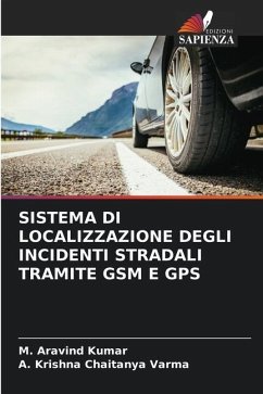 SISTEMA DI LOCALIZZAZIONE DEGLI INCIDENTI STRADALI TRAMITE GSM E GPS - Kumar, M. Aravind;Varma, A. Krishna Chaitanya