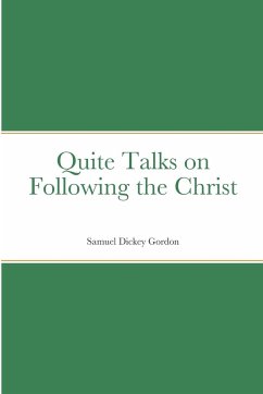 Quite Talks on Following the Christ - Gordon, Samuel Dickey