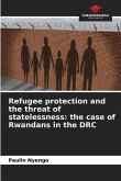 Refugee protection and the threat of statelessness: the case of Rwandans in the DRC