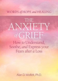 The Anxiety of Grief - Wolfelt, Alan D