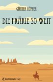 Die Prärie so weit