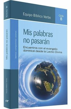 Mis palabras no pasarán, ciclo B : encuentros con el evangelio dominical desde la Lectio Divina, ciclo B - Equipo Bíblico CRB