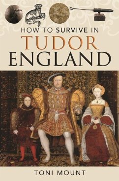 How to Survive in Tudor England - Mount, Toni