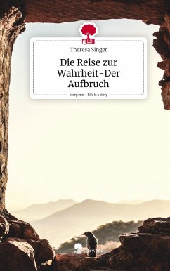 Die Reise zur Wahrheit-Der Aufbruch. Life is a Story - story.one - Singer, Theresa