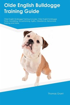 Olde English Bulldogge Training Guide Olde English Bulldogge Training Includes - Grant, Thomas