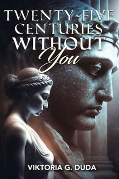 Twenty-Five Centuries Without You - Duda, Viktoria G.