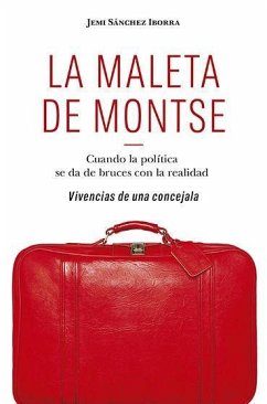 La maleta de Montse : cuando la política se da de bruces con la realidad : vivencias de una concejala - Sánchez Iborra, Jemima